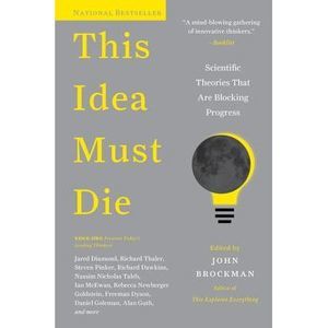 This Idea Must Die: Scientific Theories That Are Blocking Progress -- John Brock